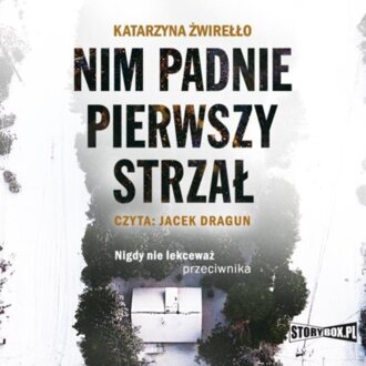 ŻWIREŁŁO KATARZYNA - NIM PADNIE PIERWSZY STRZAŁ. okładka książki audio