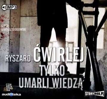 ĆWIRLEJ RYSZARD - ANTONI FISCHER 2. TYLKO UMARLI WIEDZĄ. okładka książki audio