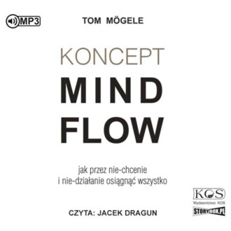 MOGELE TOM - KONCEPT MINDFLOW. JAK PRZEZ NIE-CHCENIE I NIE-DZIAŁANIE OSIĄGNĄĆ WSZYSTKO. okładka książki audio