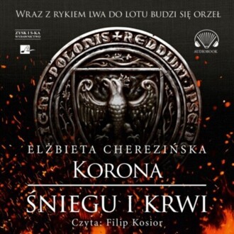 CHEREZIŃSKA ELŻBIETA – ODRODZONE KRÓLESTWO 1. KORONA ŚNIEGU I KRWI. okładka książki audio