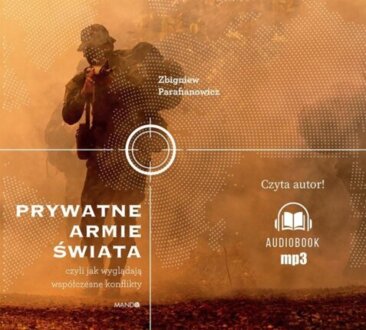 PARAFIANOWICZ ZBIGNIEW - PRYWATNE ARMIE ŚWIATA, CZYLI JAK WYGLĄDAJĄ WSPÓŁCZESNE KONFLIKTY. okładka książki audio
