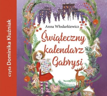WŁODARKIEWICZ ANNA - ŚWIĄTECZNY KALENDARZ GABRYSI. okładka książki audio