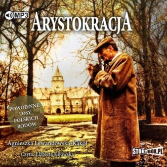 LEWANDOWSKA-KĄKOL AGNIESZKA - ARYSTOKRACJA. POWOJENNE LOSY POLSKICH RODÓW. okładka książki audio