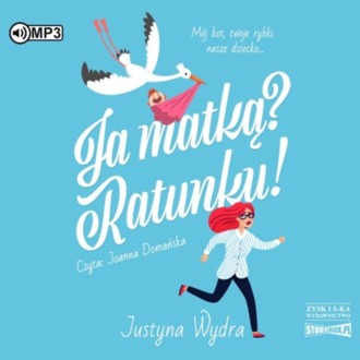WYDRA JUSTYNA - JA MATKĄ? RATUNKU!. okładka książki audio