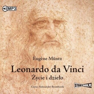 MUNTZ EUGENE - LEONARDO DA VINCI. ŻYCIE I DZIEŁO. okładka książki audio