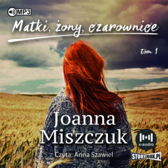 MISZCZUK JOANNA - MATKI, ŻONY, CZAROWNICE 1. MATKI, ŻONY, CZAROWNICE. okładka książki audio
