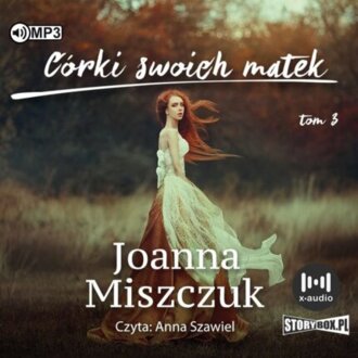 MISZCZUK JOANNA - MATKI, ŻONY, CZAROWNICE 3. CÓRKI SWOICH MATEK. okładka książki audio