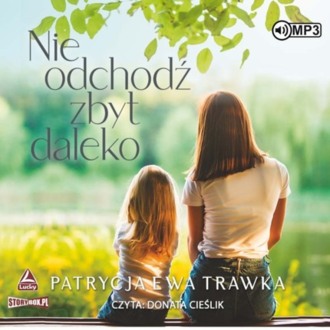 TRAWKA PATRYCJA EWA - TYLKO BĄDŹ BLISKO 2. NIE ODCHODŹ ZBYT DALEKO. okładka książki audio