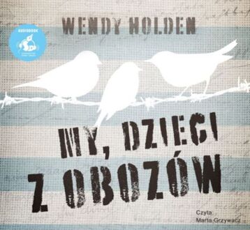 HOLDEN WENDY - MY, DZIECI Z OBOZÓW. okładka książki audio