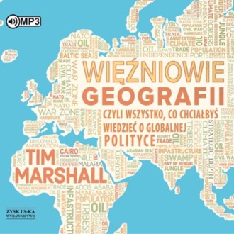 MARSHALL TIM - WIĘŹNIOWIE GEOGRAFII, CZYLI WSZYSTKO, CO CHCIAŁBYŚ WIEDZIEĆ O GLOBALNEJ POLITYCE. okładka książki audio