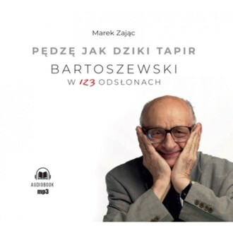 ZAJĄC MAREK - PĘDZĘ JAK DZIKI TAPIR. BARTOSZEWSKI W 123 ODSŁONACH. okładka książki audio