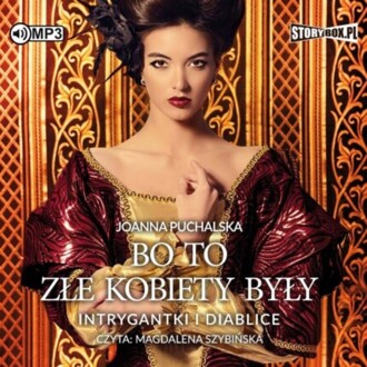 PUCHALSKA JOANNA - BO TO ZŁE KOBIETY BYŁY. INTRYGANTKI I DIABLICE. okładka książki audio