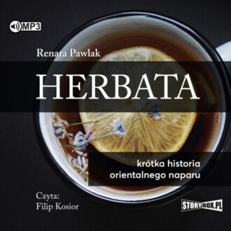 PAWLAK RENATA - HERBATA. KRÓTKA HISTORIA ORIENTALNEGO NAPARU. okładka książki audio