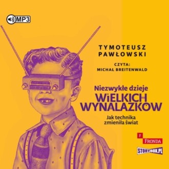 PAWŁOWSKI TYMOTEUSZ - NIEZWYKŁE DZIEJE WIELKICH WYNALAZKÓW. okładka ksiązki audio