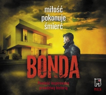 BONDA KATARZYNA - BONDA KATARZYNA – TRYLOGIA KRYMINALNA – WIARA, NADZIEJA, MIŁOŚĆ 3. MIŁOŚĆ POKONUJE ŚMIERĆ. okładka książki audio