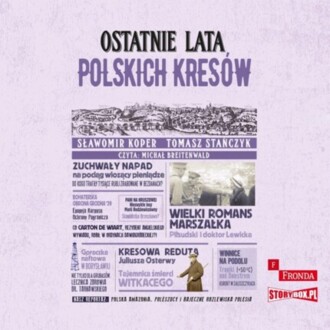 KOPER SŁAWOMIR, STAŃCZYK TOMASZ - OSTATNIE LATA POLSKICH KRESÓW. okładka książki audio