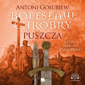 GOŁUBIEW ANTONI - BOLESŁAW CHROBRY 1. PUSZCZA. okładka książki audio