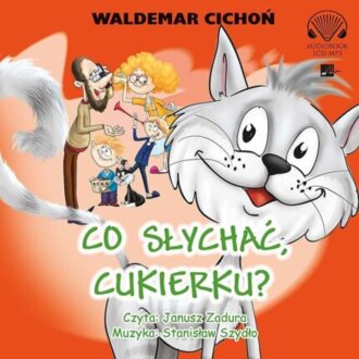 CICHOŃ WALDEMAR - KOT CUKIEREK 7. CO SŁYCHAĆ, CUKIERKU?. okładka książki audio