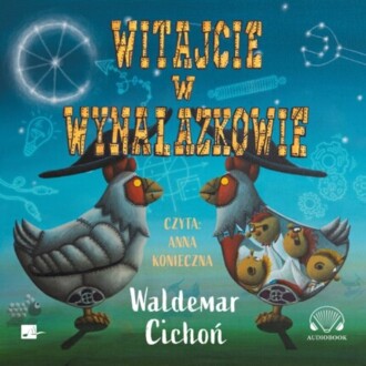 CICHOŃ WALDEMAR - WITAJCIE W WYNALAZKOWIE. okładka ksiązki audio