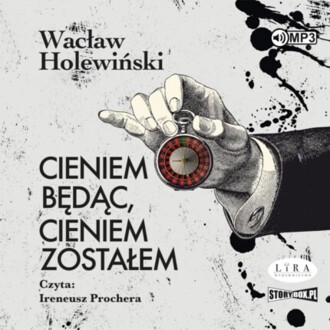 HOLEWIŃSKI WACŁAW - CIENIEM BĘDĄC, CIENIEM ZOSTAŁEM. okładka książki audio
