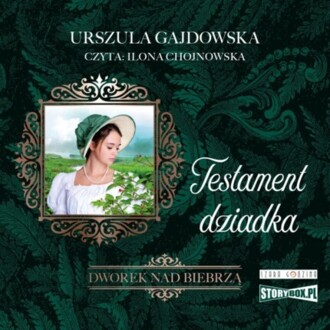 GAJDOWSKA URSZULA - DWOREK NAD BIEBRZĄ 3. TESTAMENT DZIADKA. okładka książki audio