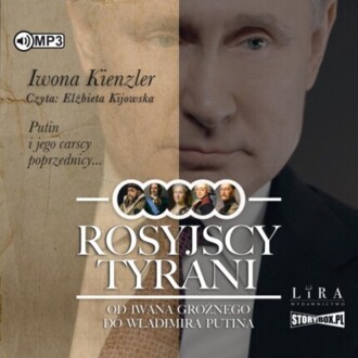 KIENZLER IWONA - ROSYJSCY TYRANI. OD IWANA GROŹNEGO DO WŁADIMIRA PUTINA. okładka książki audio
