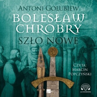 GOŁUBIEW ANTONI – BOLESŁAW CHROBRY 2. SZŁO NOWE. okładka książki audio