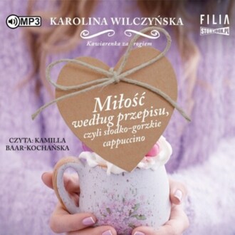 WILCZYŃSKA KAROLINA - KAWIARENKA ZA ROGIEM 2. MIŁOŚĆ WEDŁUG PRZEPISU, CZYLI SŁODKO-GORZKIE CAPPUCCINO. okładka książki audio