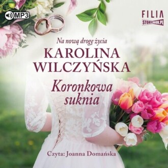WILCZYŃSKA KAROLINA - NA NOWĄ DROGĘ ŻYCIA 2. KORONKOWA SUKNIA. okładka ksiązki audio