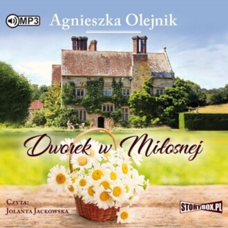 OLEJNIK AGNIESZKA - DWOREK W MIŁOSNEJ 1. DWOREK W MIŁOSNE. okładka książki audio