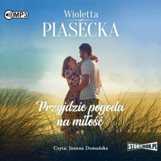 PIASECKA WIOLETTA - PRZYJDZIE POGODA NA MIŁOŚĆ 1. PRZYJDZIE POGODA NA MIŁOŚĆ. okładka książki audio
