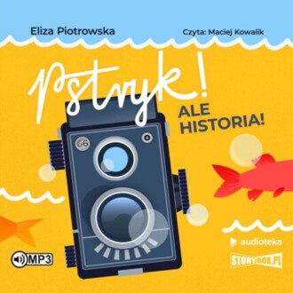 PIOTROWSKA ELIZA - PSTRYK! ALE HISTORIA!. okładka książki audio