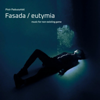 PADUSZYŃSKI PIOTR - Fasada / Eutymia. Music for non-existing game. Okładka płyty