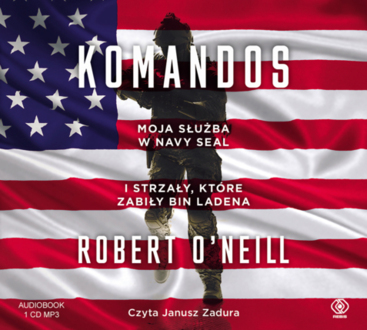 Zdjęcie do O'NEILL ROBERT - KOMANDOS. MOJA SŁUŻBA W NAVY SEAL I STRZAŁY, KT&Oacute;RE ZABIŁY BIN LADENA