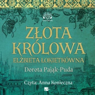 PAJĄK-PUDA DOROTA - ZŁOTA KRÓLOWA. ELŻBIETA ŁOKIETKÓWNA
