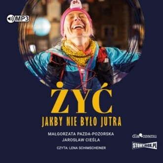 PAZDA-POZORSKA MAŁGORZATA, CIEŚLA JAROSŁAW - ŻYĆ JAKBY NIE BYŁO JUTRA