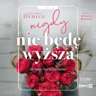DYDYCZ AGNIESZKA - NIGDY NIE BĘDĘ WYŻSZA, ALE MOGĘ BYĆ SZCZĘŚLIWSZA!