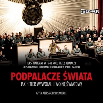 PODPALACZE ŚWIATA. JAK HITLER WYWOŁAŁ II WOJNĘ ŚWIATOWĄ