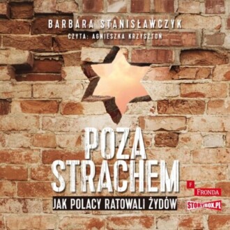 STANISŁAWCZYK BARBARA - POZA STRACHEM. JAK POLACY RATOWALI ŻYDÓW