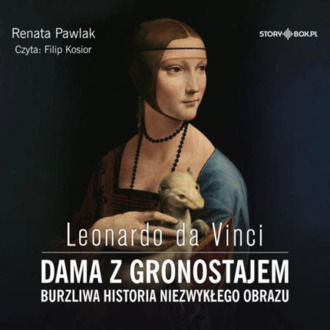 PAWLAK RENATA - LEONARDO DA VINCI. DAMA Z GRONOSTAJEM. BURZLIWA HISTORIA NIEZWYKŁEGO OBRAZU
