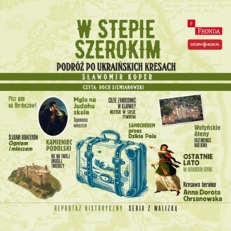 KOPER SŁAWOMIR - W STEPIE SZEROKIM. PODRÓŻ PO UKRAIŃSKICH KRESACH