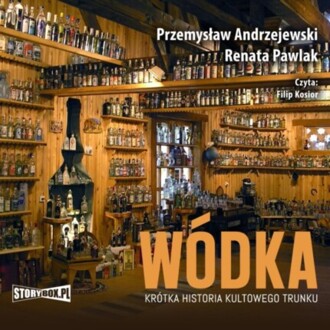 ANDRZEJEWSKI PRZEMYSŁAW, PAWLAK RENATA - WÓDKA. KRÓTKA HISTORIA KULTOWEGO TRUNKU