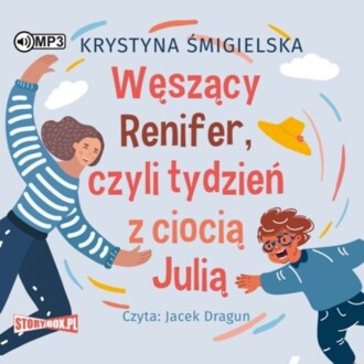 ŚMIGIELSKA KRYSTYNA - WĘSZĄCY RENIFER, CZYLI TYDZIEŃ Z CIOCIĄ JULIĄ