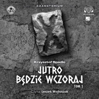 SPADŁO KRZYSZTOF - CZASOTORIUM 1. JUTRO BĘDZIE WCZORAJ