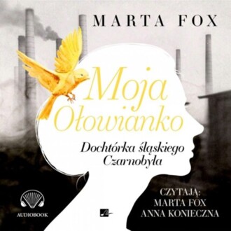 FOX MARTA - MOJA OŁOWIANKO. DOCHTÓRKA ŚLĄSKIEGO CZARNOBYLA. okladka książki audio