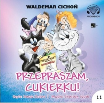 CICHOŃ WALDEMAR - KOT CUKIEREK 11. PRZEPRASZAM, CUKIERKU!