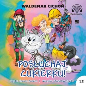 CICHOŃ WALDEMAR - KOT CUKIEREK 12. POSŁUCHAJ, CUKIERKU!