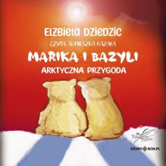 DZIEDZIC ELŻBIETA - MARIKA I BAZYLI. ARKTYCZNA PRZYGODA