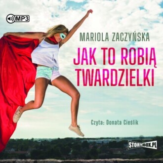 ZACZYŃSKA MARIOLA - JAK TO ROBIĄ TWARDZIELKI