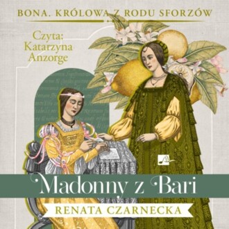 CZARNECKA RENATA - BONA. KRÓLOWA Z RODU SFORZÓW 2. MADONNY Z BARI